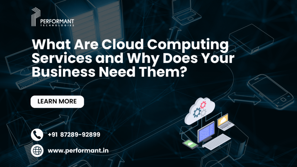 What Are Cloud Computing Services and Why Does Your Business Need Them?